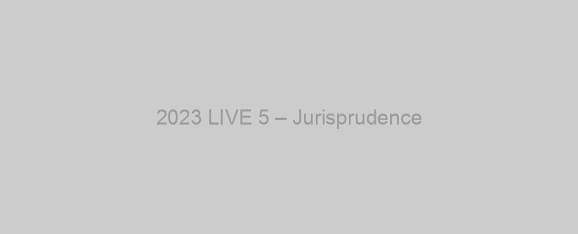 2023 LIVE 5 – Jurisprudence